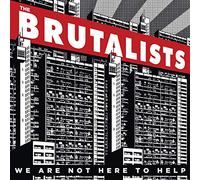 WE ARE NOT HERE TO HELP - BRUTALISTS THE