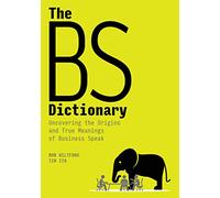 The BS Dictionary: Uncovering the Origins and True Meanings of Business Speak
