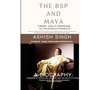 The BSP and Maya:: From Dalit Margins to the People’s Mandate (BIOGRAPHY)