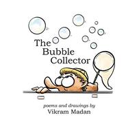 The Bubble Collector: Poems and Drawings by Vikram Madan
