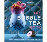 The Bubble Tea Book : 50 Fun and Delicious Recipes for Love at First Sip!