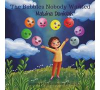 The Bubbles Nobody Wanted: Helping Kids Understand and Embrace Their Feelings