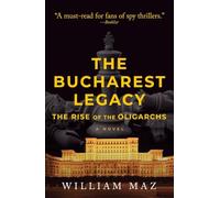 The Bucharest Legacy: The Rise of the Oligarchs: Volume 2 (The Bill Hefflin Spy Thriller Series)