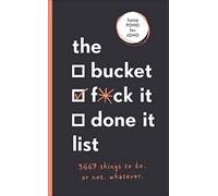 The Bucket, F*ck it, Done it List : 3,669 Things to Do. Or Not. Whatever