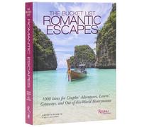 The Bucket List Romantic Escapes : 1000 Ideas for Couples' Adventures, Lovers' Getaways, and Out-of-this-World Honeymoons