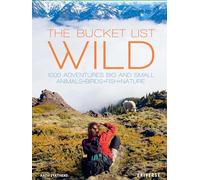 The Bucket List: Wild: 1,000 Adventures Big and Small: Animals, Birds, Fish, Nature (Bucket Lists)