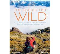 The Bucket List: Wildlife: 1,000 Beautiful Places to See Animals, Birds, and Fish