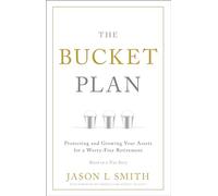 The Bucket Plan (R): Protecting and Growing Your Assets for a Worry-Free Retirement