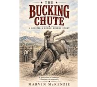 THE BUCKING CHUTE: A Columbia Ridge Riders Story (Biographical fiction)