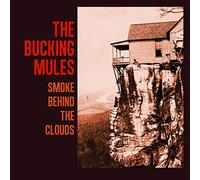 The Bucking Mules - Smoke Behind The Clouds