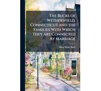 The Bucks of Wethersfield, Connecticut and the Families With Which They Are Connected by Marriage