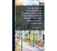The Bucks of Wethersfield, Connecticut and the Families With Which They Are Connected by Marriage