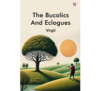 The Bucolics And Eclogues