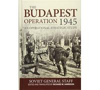 The Budapest Operation (29 October 1944-13 February 1945): An Operational-Strategic Study (Association of the United States Army (AUSA) publications)