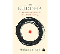 The Buddha: An Alternative Narrative of His Life and Teaching