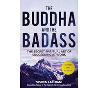 The Buddha and the Badass: Reengineering Work Culture to Unlock Happiness, Productivity, and Success: The Secret Spiritual Art of Succeeding at Work