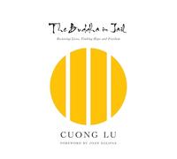 The Buddha in Jail: Restoring Lives, Finding Hope and Freedom