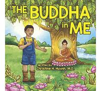 The Buddha in Me: A Children's Picture Book Showing Kids How To Develop Mindfulness, Patience, Compassion (And More) From The 10 Merits Of The ... the Buddha's Teachings into Practice)