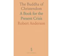The Buddha of Christendom: A Book for the Present Crisis