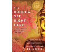 The Buddha Sat Right Here: A Family Odyssey Through India and Nepal