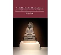 The Buddha Speaks of Healing Cancer: Uncovering the Arsaprasamanasutra Magical Therapy