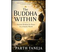 The Buddha Within: The Buddha Within Ancient Wisdom for Peace in a Chaotic World (Ancient Wisdom for Modern Minds)