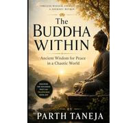 The Buddha Within: The Buddha Within Ancient Wisdom for Peace in a Chaotic World (Ancient Wisdom for Modern Minds)