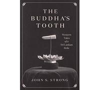 The Buddha's Tooth: Western Tales of a Sri Lankan Relic (Buddhism and Modernity)