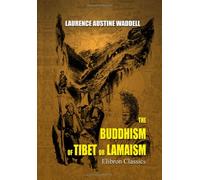 The Buddhism of Tibet or Lamaism: With Its Mystic Cults, Symbolism and Mythology, and in Its Relation to Indian Buddhism
