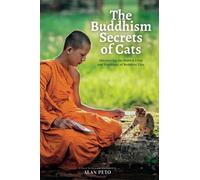 The Buddhism Secrets of Cats: Discovering the Hidden Lives and Teachings of Buddhist Cats