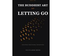 The Buddhist Art of Letting Go: Ancient Wisdom · Modern Psychology · Emotional Freedom