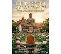 The Buddhist Art of Service: The Monk's Heritage (The Seeker's Compass: Essential Guides to Timeless Wisdom)