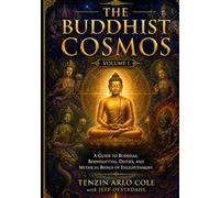 The Buddhist Cosmos: Volume I: A Guide to Buddhas, Bodhisattvas, Deities, and Mythical Beings of Enlightenment (The Enlightened Mind Series)
