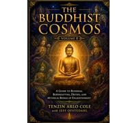 The Buddhist Cosmos: Volume II: A Guide to Buddhas, Bodhisattvas, Deities, and Mythical Beings of Enlightenment (The Enlightened Mind Series)