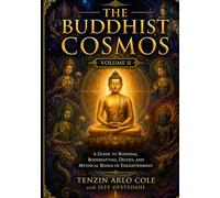 The Buddhist Cosmos: Volume II: A Guide to Buddhas, Bodhisattvas, Deities, and Mythical Beings of Enlightenment (The Enlightened Mind Series)