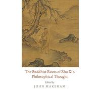 The Buddhist Roots of Zhu Xi's Philosophical Thought