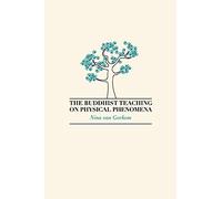 The Buddhist Teaching on Physical Phenomena