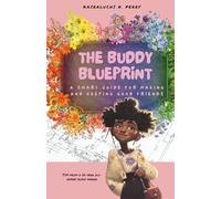 The Buddy Blueprint A Smart Guide for Making and Keeping Good Friends