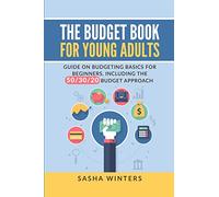 The Budget Book for Young Adults: Guide on Budgeting Basics for Beginners, Including the 50/30/20 Budget Approach