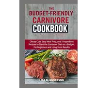 The Budget-Friendly Carnivore Cookbook: Cheap Cuts, Easy Meal Prep, and 5-Ingredient Recipes to Start the Carnivore Diet on a Budget. For Beginners and Long-Term Results. (Kitchen Magic Made Simple)