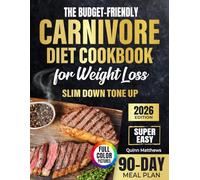 The Budget-Friendly Carnivore Diet Cookbook for Weight Loss: Super Easy, Quick, Protein-Packed Meals for Inflammation Relief, Energy Revival and Slimming Down Without Counting a SingleCalorie