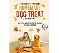 The Budget-Friendly Homemade Dog Treat Cookbook: Vet-Approved Dog Treat Recipes Using Pantry Staples - Easy Zero-Waste Treats for Training, Chewing & ... Homemade Dog Food Cookbook Series)