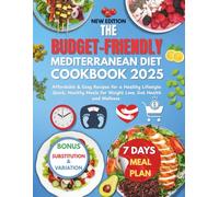 The Budget-Friendly Mediterranean Diet Cookbook 2025: Affordable and Easy Recipes for a Healthy Lifestyle: Quick, Healthy Meals for Weight Loss, Gut Health, and Wellness