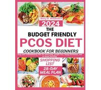 THE BUDGET FRIENDLY PCOS DIET COOKBOOK FOR BEGINNERS 2024: Easy anti-inflammatory diet for meal prep, weight loss, happy hormones, and to boost fertility