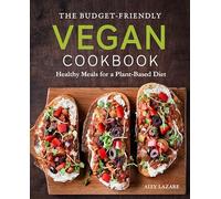 The Budget-Friendly Vegan Cookbook: Healthy Meals for a Plant-Based Diet