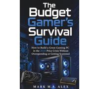 The Budget Gamer's Survival Guide: How to Build a Great Gaming PC in the 2026 Price Crisis Without Overspending or Getting Scammed