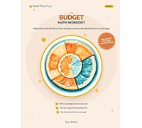 The Budget Math Workout: Where Did It All Go? - Know Your Numbers, Own Your Choices, and See the Whole Money Picture on One Page, in Plain Arithmetic: 6 (Math That Pays: Money-Smart Math Workouts)