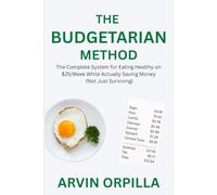 The Budgetarian Method: The Complete System for Eating Healthy on $25/Week While Actually Saving Money
