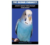 THE BUDGIE PARAKEET: Facts About The Budgie Parakeet