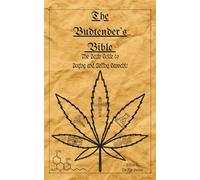 The Budtender's Bible: The Basic Guide To Buying And Selling Cannabis